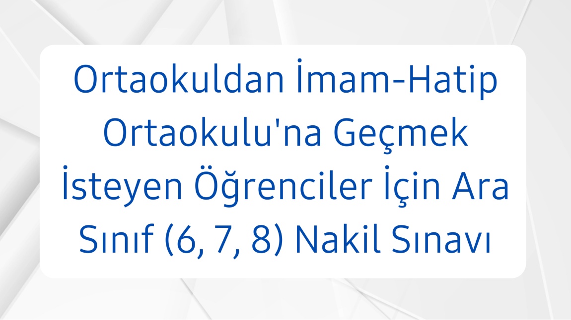 Ortaokuldan İmam-Hatip Ortaokulu'na Geçmek İsteyen Öğrenciler İçin Ara Sınıf (6, 7, 8) Nakil Sınavı